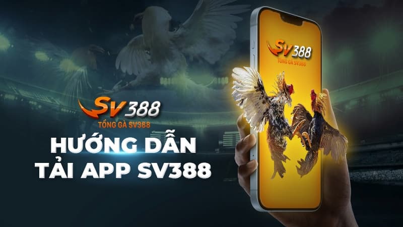 Cách tải app SV388 đá gà về điện thoại đơn giản, nhanh gọn